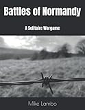 Battles of Normandy: A Solitaire Wargame (Mike Lambo Solitaire Book Games)