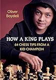 How a King Plays: 64 Chess Tips from a Kid Champion (English Edition)