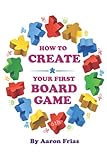 How to Create Your First Board Game (6th Edition)