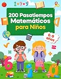 200 Pasatiempos Matemáticos para Niños 6-9 Años: Actividades de Matemáticas y Lógica - Sudokus, Laberintos, Unir los Puntos, Encontrar Diferencias, Sumas y Restas | para 1º, 2º y 3º de Primaria